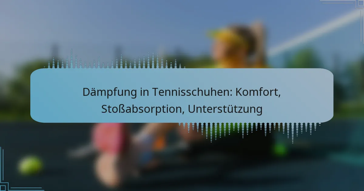 Dämpfung in Tennisschuhen: Komfort, Stoßabsorption, Unterstützung