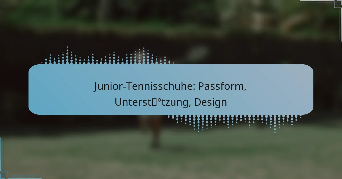 Junior-Tennisschuhe: Passform, Unterstützung, Design