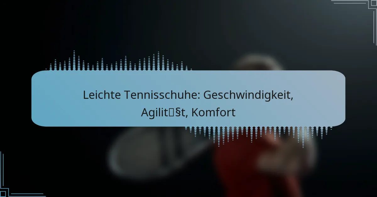 Leichte Tennisschuhe: Geschwindigkeit, Agilität, Komfort