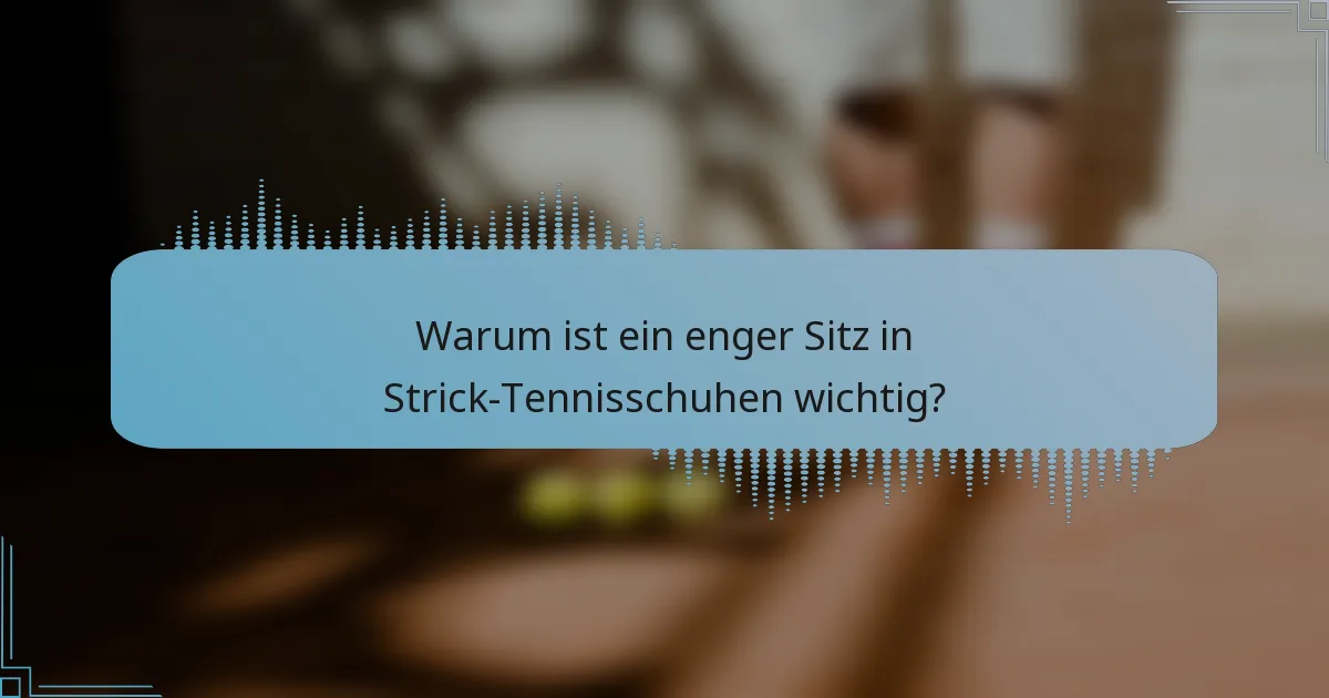 Warum ist ein enger Sitz in Strick-Tennisschuhen wichtig?