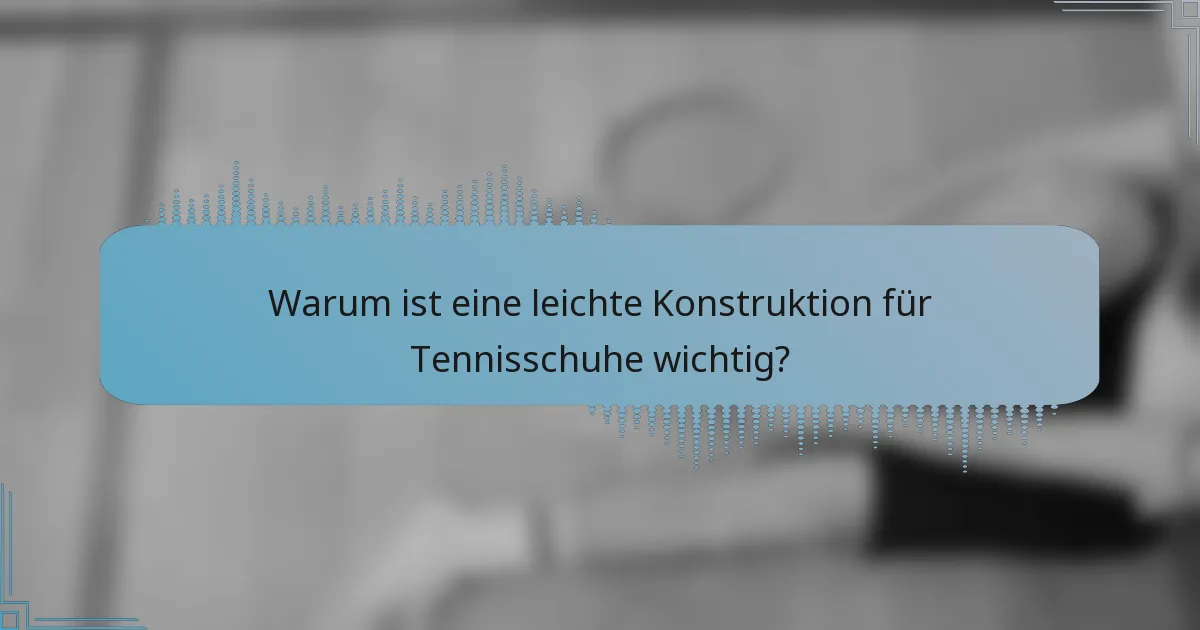 Warum ist eine leichte Konstruktion für Tennisschuhe wichtig?