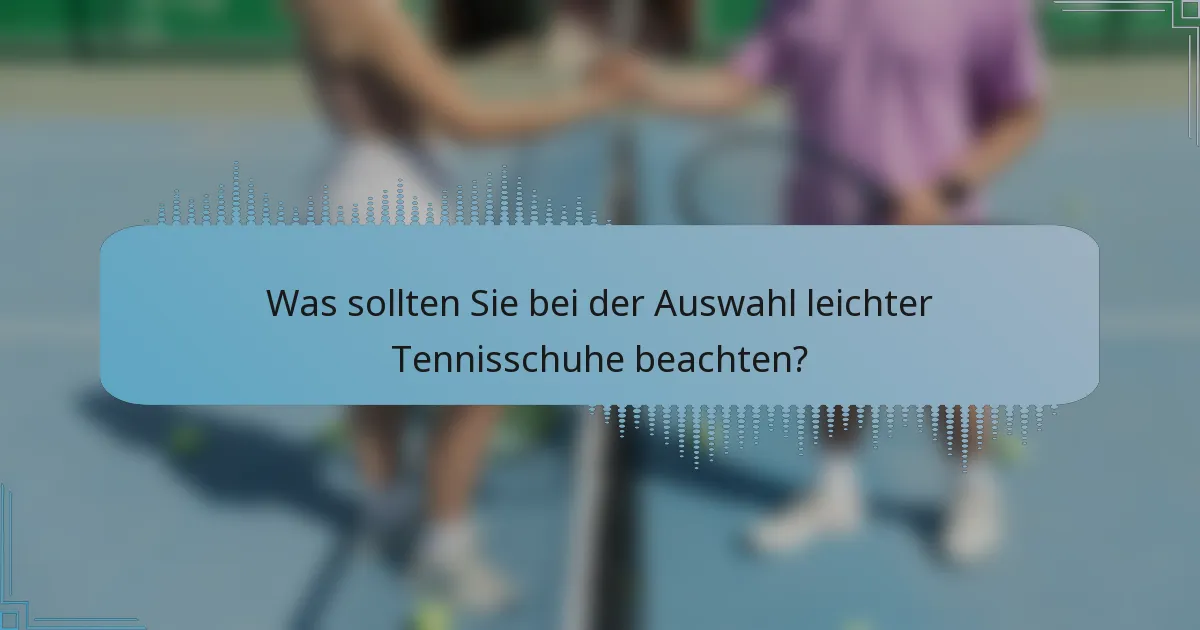 Was sollten Sie bei der Auswahl leichter Tennisschuhe beachten?