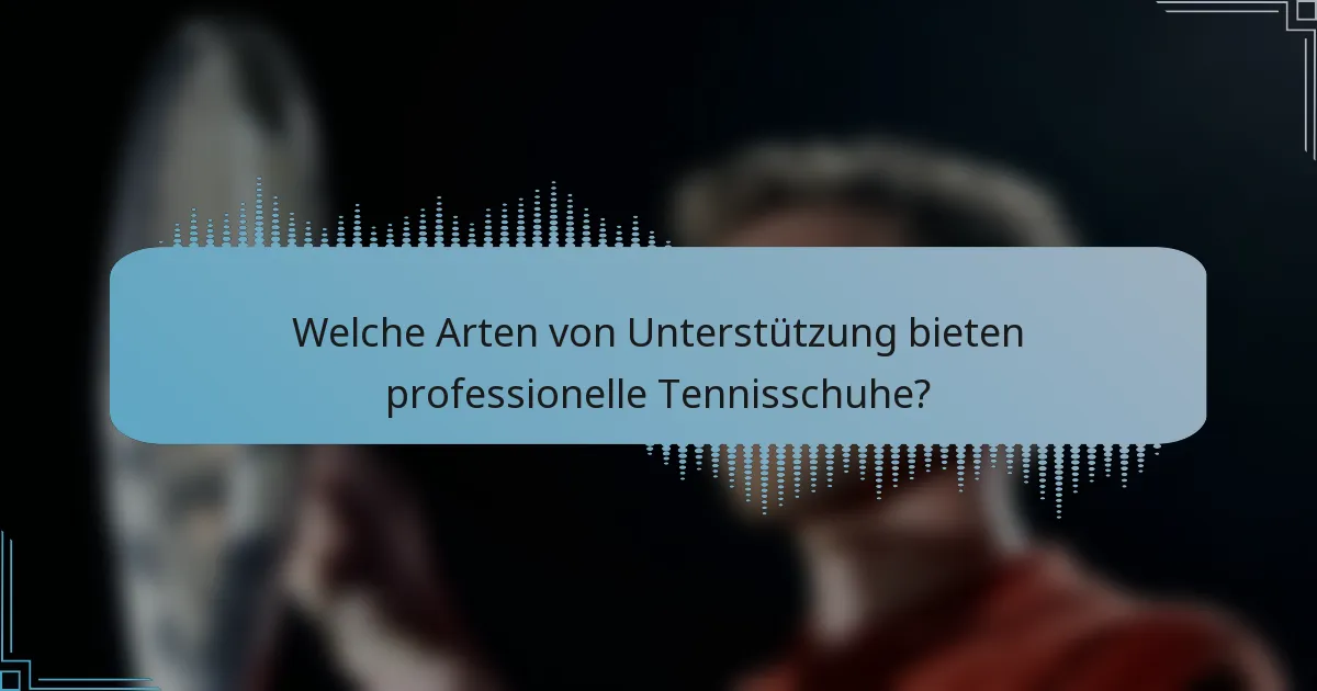 Welche Arten von Unterstützung bieten professionelle Tennisschuhe?