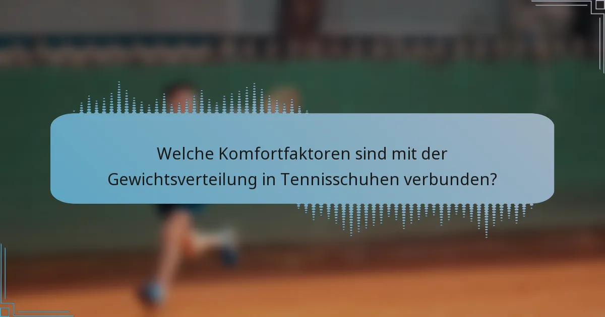 Welche Komfortfaktoren sind mit der Gewichtsverteilung in Tennisschuhen verbunden?