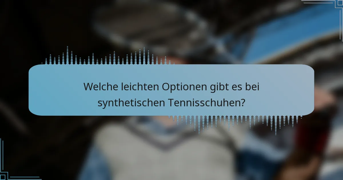 Welche leichten Optionen gibt es bei synthetischen Tennisschuhen?