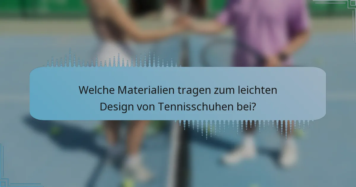 Welche Materialien tragen zum leichten Design von Tennisschuhen bei?