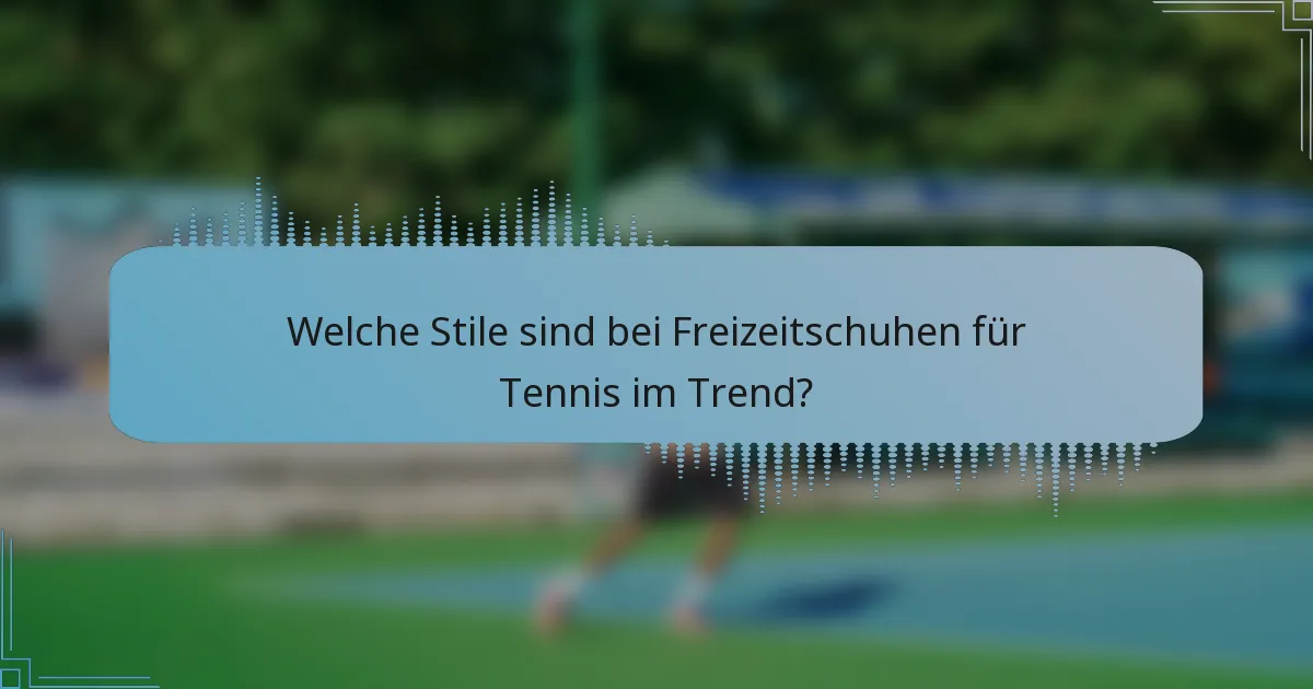 Welche Stile sind bei Freizeitschuhen für Tennis im Trend?