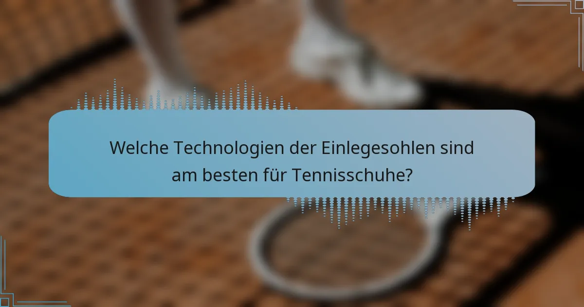 Welche Technologien der Einlegesohlen sind am besten für Tennisschuhe?