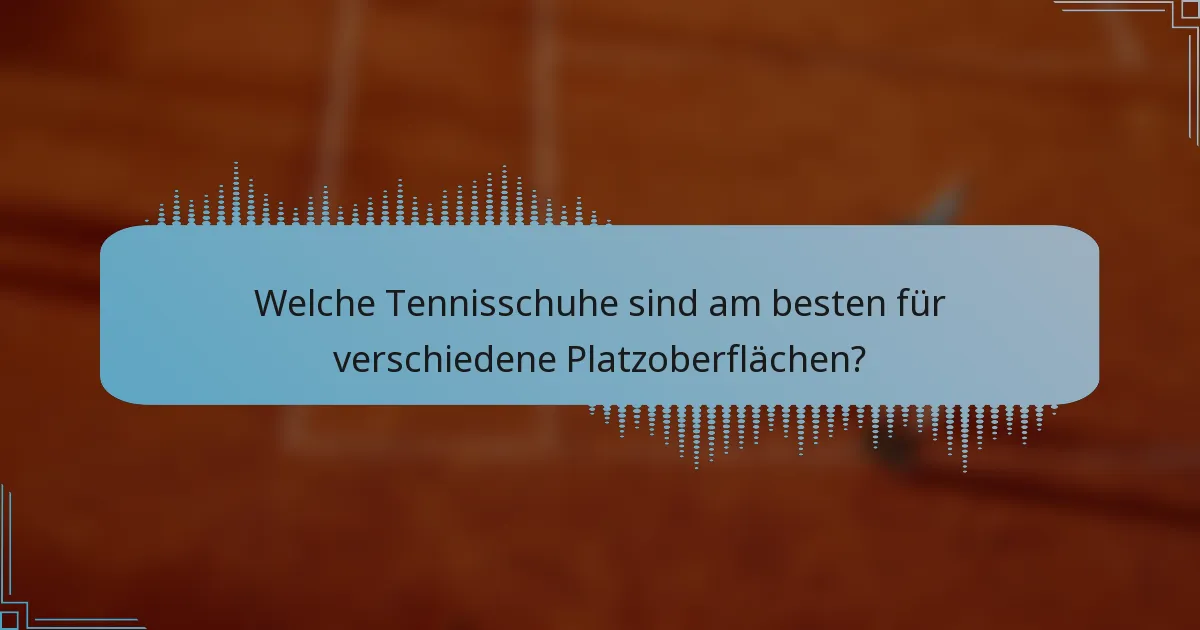 Welche Tennisschuhe sind am besten für verschiedene Platzoberflächen?