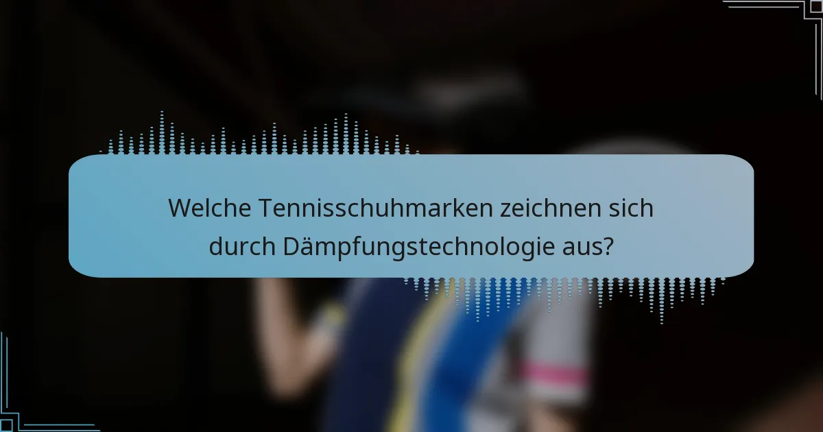 Welche Tennisschuhmarken zeichnen sich durch Dämpfungstechnologie aus?