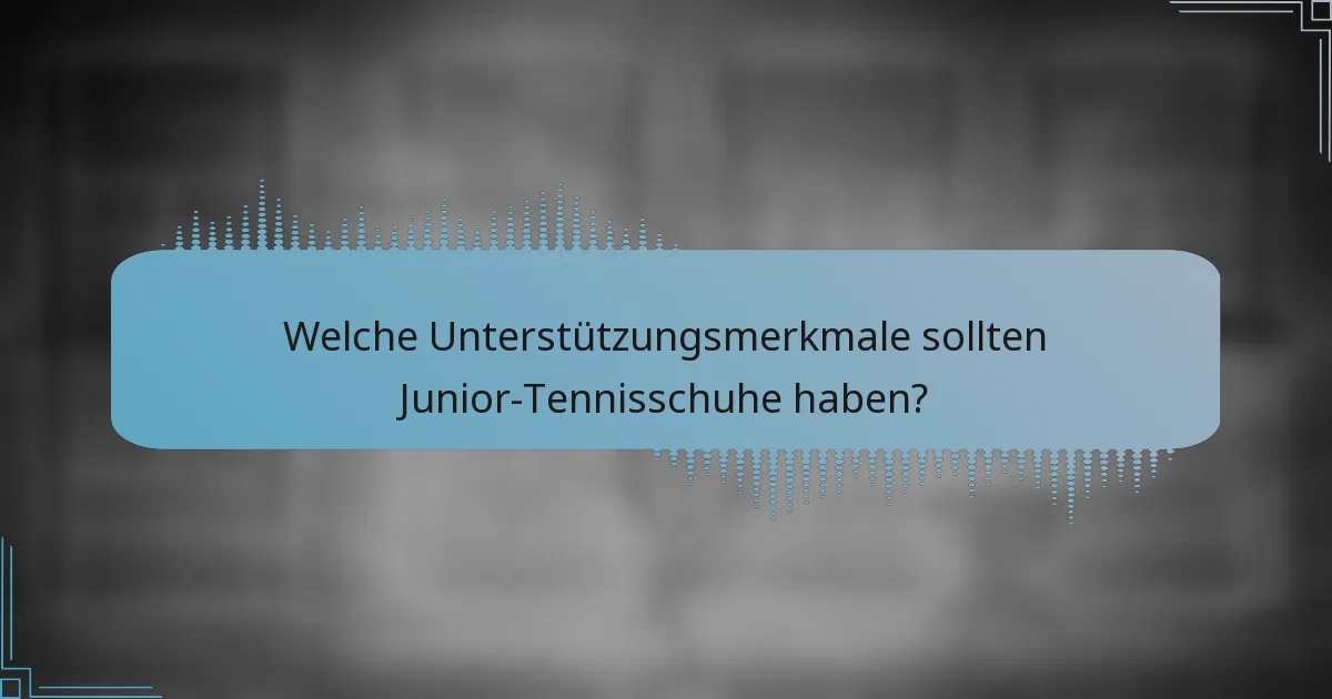 Welche Unterstützungsmerkmale sollten Junior-Tennisschuhe haben?