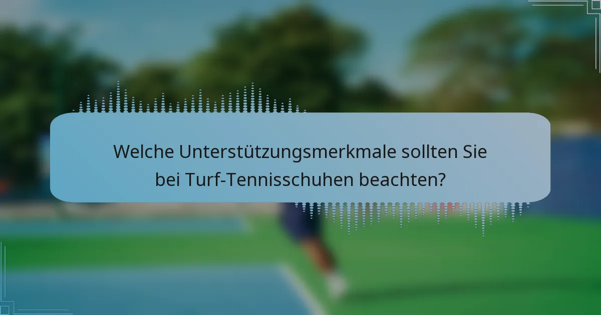 Welche Unterstützungsmerkmale sollten Sie bei Turf-Tennisschuhen beachten?