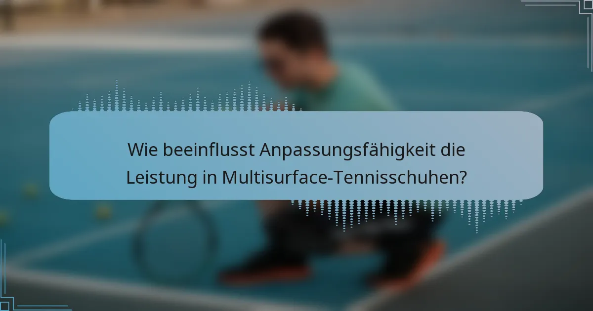 Wie beeinflusst Anpassungsfähigkeit die Leistung in Multisurface-Tennisschuhen?