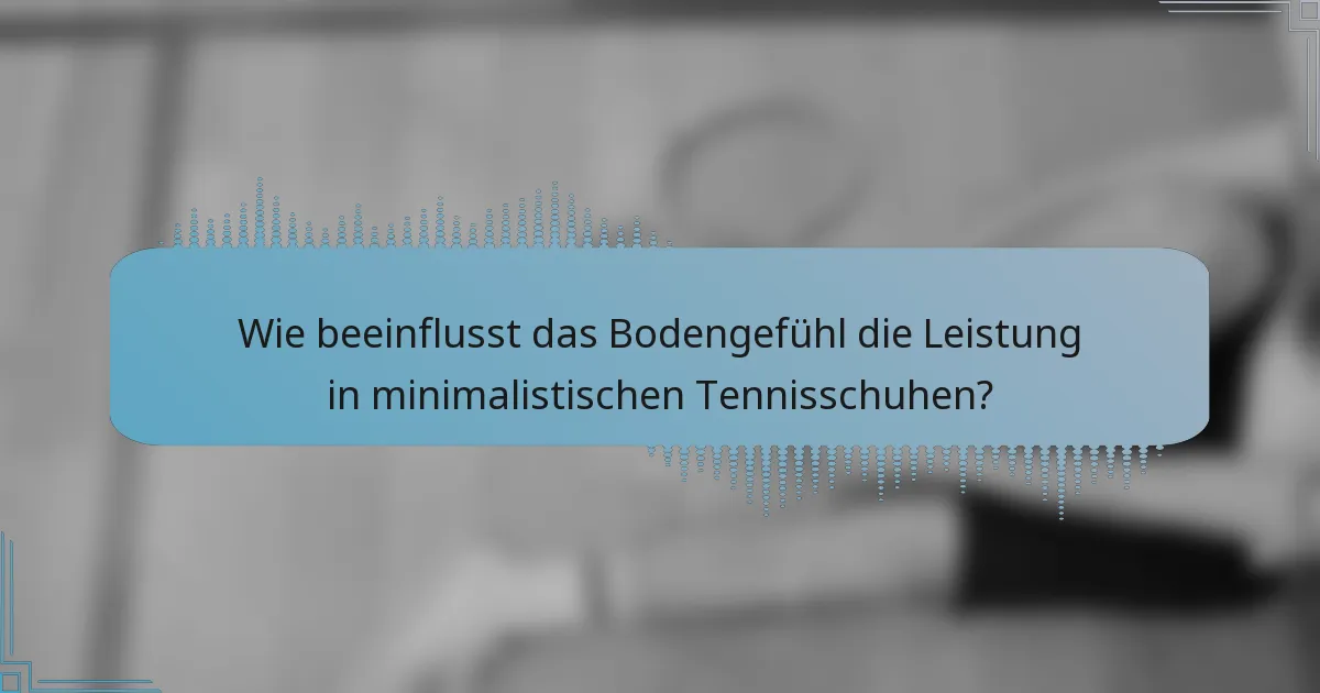 Wie beeinflusst das Bodengefühl die Leistung in minimalistischen Tennisschuhen?