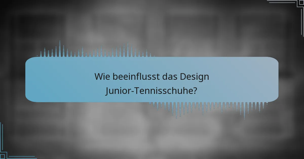Wie beeinflusst das Design Junior-Tennisschuhe?