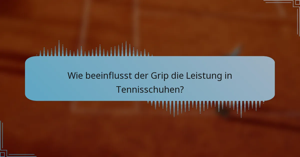 Wie beeinflusst der Grip die Leistung in Tennisschuhen?