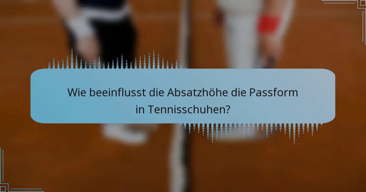 Wie beeinflusst die Absatzhöhe die Passform in Tennisschuhen?