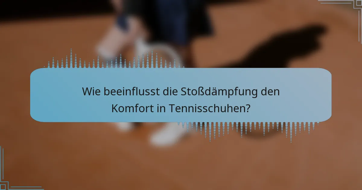 Wie beeinflusst die Stoßdämpfung den Komfort in Tennisschuhen?