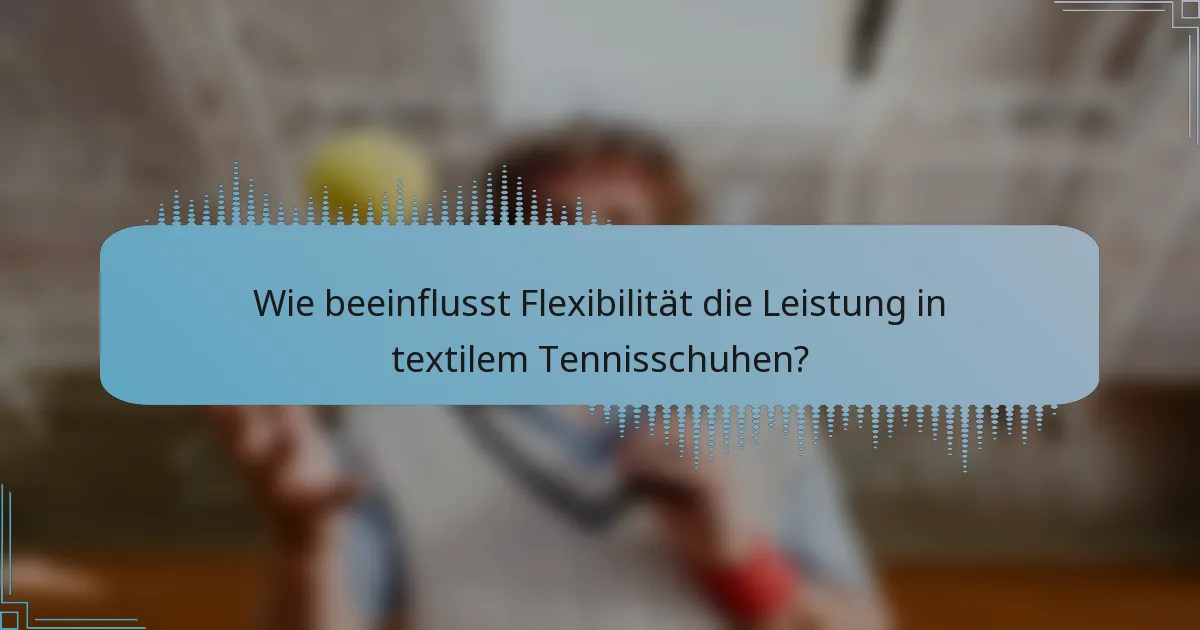 Wie beeinflusst Flexibilität die Leistung in textilem Tennisschuhen?