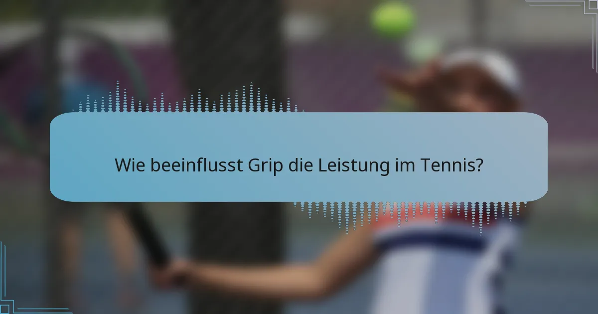 Wie beeinflusst Grip die Leistung im Tennis?