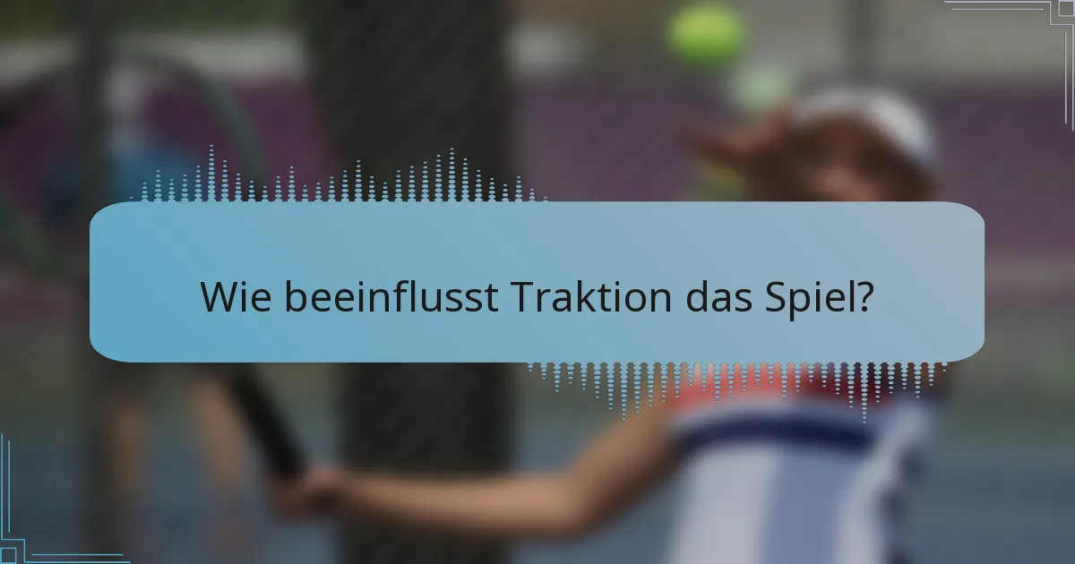 Wie beeinflusst Traktion das Spiel?