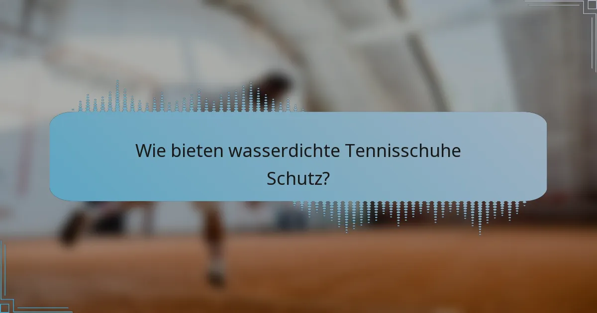 Wie bieten wasserdichte Tennisschuhe Schutz?