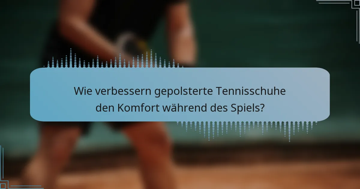 Wie verbessern gepolsterte Tennisschuhe den Komfort während des Spiels?