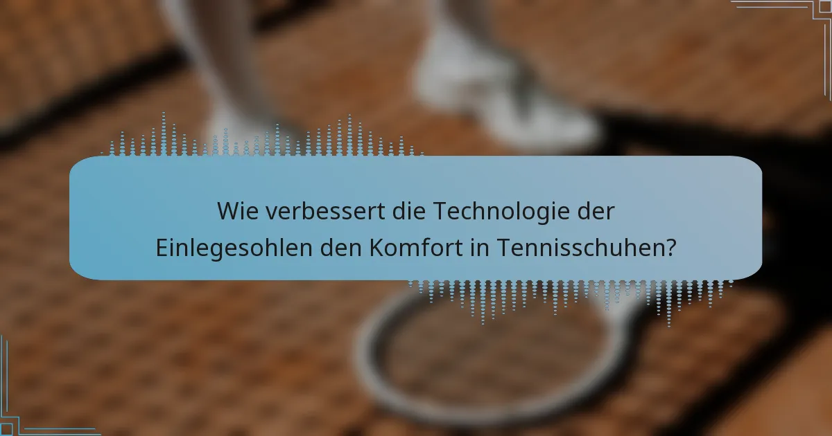Wie verbessert die Technologie der Einlegesohlen den Komfort in Tennisschuhen?