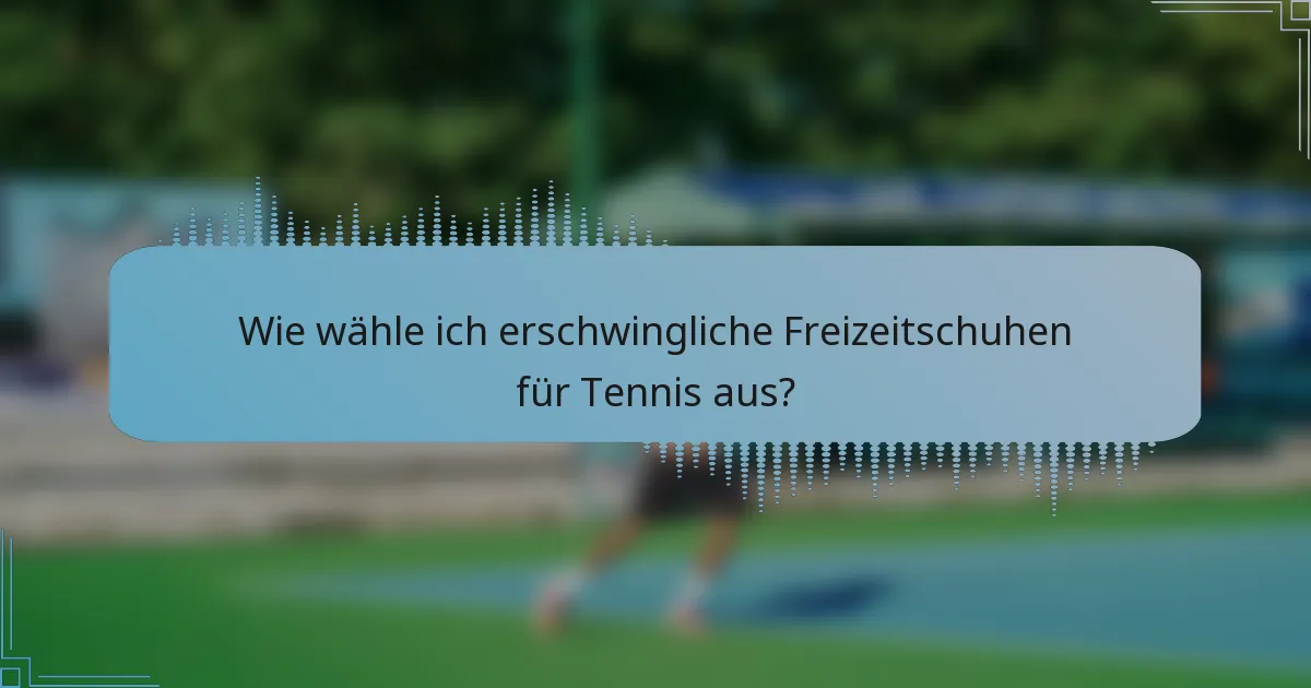 Wie wähle ich erschwingliche Freizeitschuhen für Tennis aus?