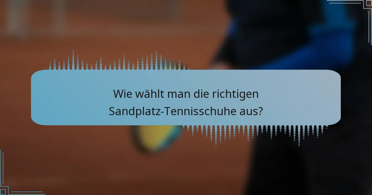 Wie wählt man die richtigen Sandplatz-Tennisschuhe aus?